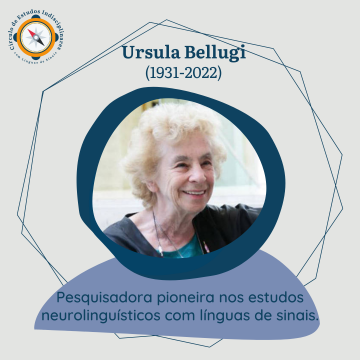 Ursula Bellugi (1931-2022) - Pesquisadora pioneira nos estudos neurolinguísticos com línguas de sinais