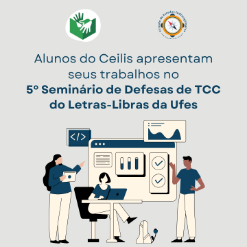 Alunos do Ceilis apresentam seus trabalhos no 5º Seminário de Defesas de TCC do Letras-Libras da Ufes